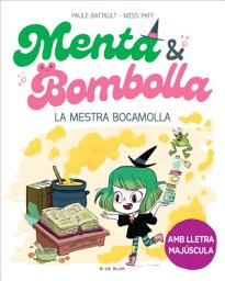 Icon image Menta i Bombolla 3 - La mestra bocamolla: Amb lletra MAJÚSCULA perquè nens a partir de 6 anys aprenguin a llegir sols