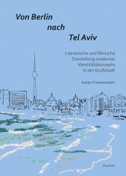 Icon image Von Berlin nach Tel Aviv: Literarische und filmische Darstellung moderner Identitätskonzepte in der Großstadt