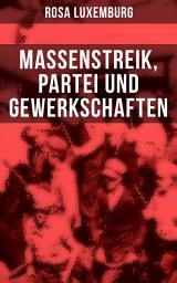 Icon image Rosa Luxemburg: Massenstreik, Partei und Gewerkschaften: Lehren aus den revolutionären Erfahrungen in Russland