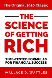 Icon image The Science of Getting Rich: The Original 1910 Classic Time-Tested Formulas for Financial Success