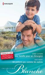 Icon image Une famille pour un chirurgien - Un patient pas comme les autres: T5 & T6 - 2 romans de la série "Médecins à Londres"