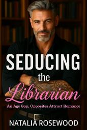 Icon image Seducing the Librarian: An Age Gap, Opposites Attract Romance
