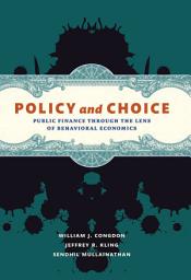 Icon image Policy and Choice: Public Finance through the Lens of Behavioral Economics