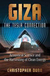 Icon image Giza: The Tesla Connection: Acoustical Science and the Harvesting of Clean Energy