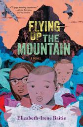 Icon image Flying Up the Mountain: A Novel
