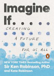 Icon image Imagine If . . .: Creating a Future for Us All
