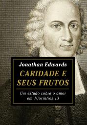 Icon image Caridade e seus frutos: um estudo sobre o amor em 1 Coríntios 13