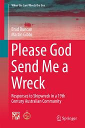 Icon image Please God Send Me a Wreck: Responses to Shipwreck in a 19th Century Australian Community