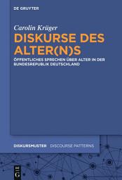 Icon image Diskurse des Alter(n)s: Öffentliches Sprechen über Alter in der Bundesrepublik Deutschland