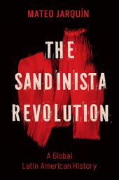 Icon image The Sandinista Revolution: A Global Latin American History