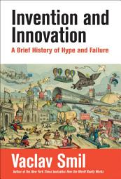 Icon image Invention and Innovation: A Brief History of Hype and Failure