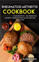 Icon image Rheumatoid Arthritis Cookbook: 7 Manuscripts in 1 – 300+ Rheumatoid Arthritis - friendly recipes for a balanced and healthy diet