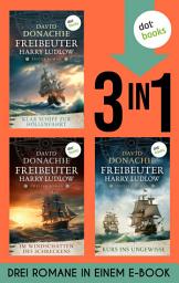 Icon image Klar Schiff zur Höllenfahrt, Im Windschatten des Schreckens & Kurs ins Ungewisse: Drei Romane in einem eBook | Freibeuter Harry Ludlow 1–3