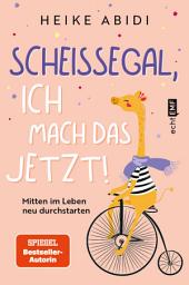 Icon image Scheißegal, ich mach das jetzt!: Mitten im Leben neu durchstarten