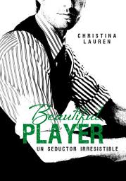 Icon image Beautiful Player (Saga Beautiful 3): Un seductor irresistible
