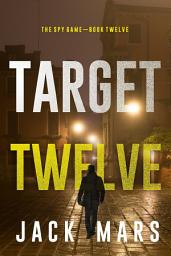 Icon image Target Twelve (The Spy Game—Book #12)