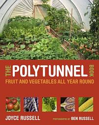 Icon image The Polytunnel Book: Fruit and Vegetables All Year Round