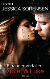 Icon image Einander verfallen. Violet & Luke: Callie und Kayden 4 - Roman