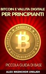 Icon image Bitcoin e Valuta Digitale per Principianti: Piccola Guida di Base