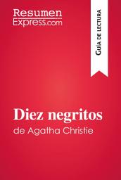 Icon image Diez negritos de Agatha Christie (Guía de lectura): Resumen y análisis completo