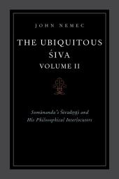Icon image The Ubiquitous Siva Volume II: Somananda's Sivadrsti and His Philosophical Interlocutors