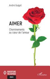 Icon image Aimer: Cheminements au coeur de l'amour