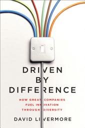 Icon image Driven by Difference: How Great Companies Fuel Innovation Through Diversity