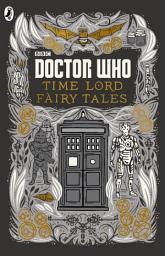 Icon image Doctor Who: Time Lord Fairy Tales: A stunning illustrated collection of fifteen dark and ancient stories