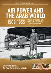 Icon image Air Power and the Arab World 1909-1955: Volume 9 - The Arab Air Forces and a New World Order, 1946-1948