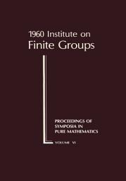 Icon image 1960 Institute on Finite Groups: Held at California Institute of Technology, Pasadena, California, August 1-August 28, 1960 : [Report]