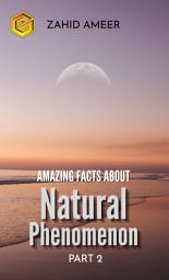Icon image Amazing Facts about Natural Phenomenon - Part 2