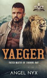 Icon image Yaeger: Fated Mates of Thorne Bay, Book 8