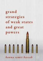Icon image Grand Strategies of Weak States and Great Powers