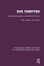 Icon image Eve Tempted: Writing and Sexuality in Hawthorne's Fiction