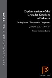 Icon image Diplomatarium of the Crusader Kingdom of Valencia: The Registered Charters of Its Conqueror, Jaume I, 1257-1276. IV: Unifying Crusader Valencia, The Central Years of Jaume the Conqueror