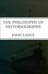 Icon image The Philosophy of Historiography