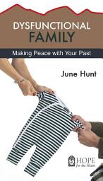Icon image Dysfunctional Family: Making Peace With Your Past