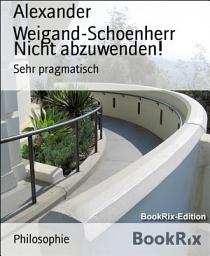 Icon image Nicht abzuwenden!: Sehr pragmatisch