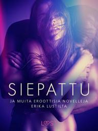 Icon image Siepattu ja muita eroottisia novelleja Erika Lustilta