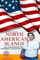 Icon image North American Slangs: All Listed Daily Life Informal Language Slangs : UP to Date Guide