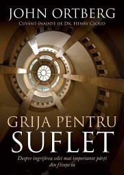 Icon image Grija pentru suflet: Despre ingrijirea celei mai importante parti din fiinta ta