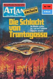 Icon image Atlan 186: Die Schlacht von Trantagossa: Atlan-Zyklus "Der Held von Arkon"