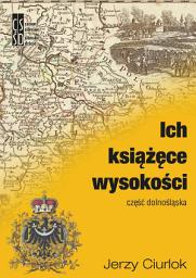 Icon image Jerzy Ciurlok - Ich książęce wysokości. Część dolnośląska