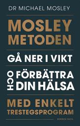 Icon image Mosleymetoden : gå ner i vikt och förbättra din hälsa med enkelt trestegsprogram