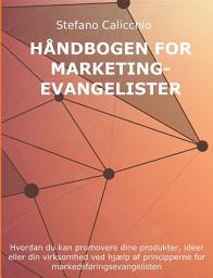 Icon image Håndbog om markedsføringsevangelister: Hvordan du kan promovere dine produkter, idéer eller din virksomhed ved hjælp af principperne for markedsføringsevangelisten