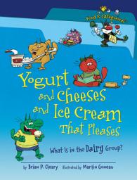Icon image Yogurt and Cheeses and Ice Cream That Pleases, 2nd Edition: What Is in the Dairy Group?, Edition 2
