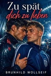 Icon image ZU SPÄT, DICH ZU LIEBEN: Eine Fake-Dating-Sports-Romance