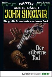 Icon image John Sinclair 871: Der silberne Tod (1. Teil)