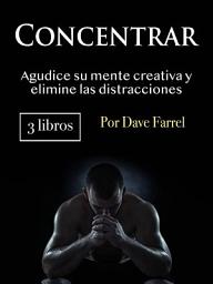 Icon image Concentrar: Agudice su mente creativa y elimine las distracciones