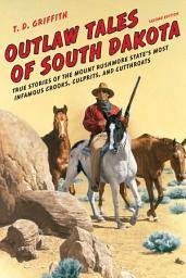 Icon image Outlaw Tales of South Dakota: True Stories Of The Mount Rushmore State's Most Infamous Crooks, Culprits, And Cutthroats, Edition 2